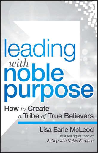 Leading with Noble Purpose - Lisa Earle McLeod