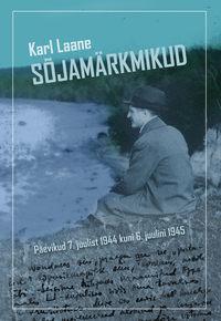 Sõjamärkmikud. Päevikud 7. juulist 1944 kuni 6. juulini 1945 - Karl Laane