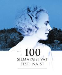 100 silmapaistvat Eesti naist - Koostaja: Martin Kivirand