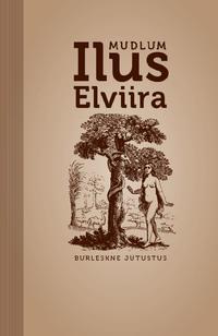 Ilus Elviira. Burleskne jutustus -  Mudlum