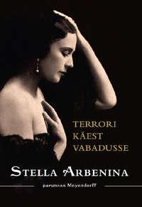 Terrori käest vabadusse - Stella Arbenina