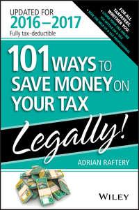 101 Ways To Save Money On Your Tax - Legally 2016-2017 - Adrian Raftery