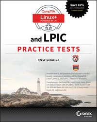 CompTIA Linux+ and LPIC Practice Tests. Exams LX0-103/LPIC-1 101-400, LX0-104/LPIC-1 102-400, LPIC-2 201, and LPIC-2 202 - Steve Suehring