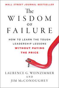 The Wisdom of Failure. How to Learn the Tough Leadership Lessons Without Paying the Price - Jim McConoughey