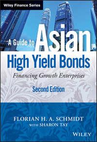 A Guide to Asian High Yield Bonds. Financing Growth Enterprises, + Website - Sharon Tay