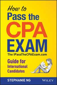 How To Pass The CPA Exam. The IPassTheCPAExam.com Guide for International Candidates - Stephanie Ng