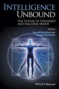 Intelligence Unbound. The Future of Uploaded and Machine Minds - Damien Broderick