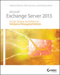 Microsoft Exchange Server 2013. Design, Deploy and Deliver an Enterprise Messaging Solution - Neil Johnson