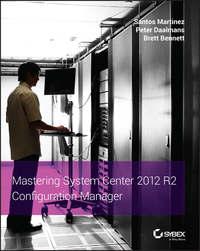 Mastering System Center 2012 R2 Configuration Manager - Santos Martinez