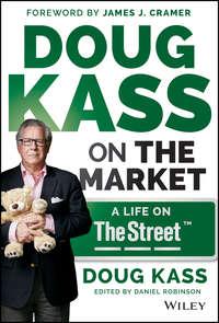 Doug Kass on the Market. A Life on TheStreet - Douglas Kass