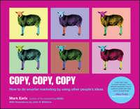 Copy, Copy, Copy. How to Do Smarter Marketing by Using Other People′s Ideas - Mark Earls