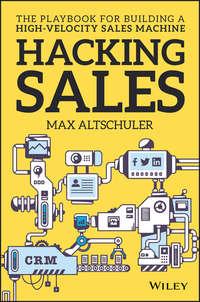 Hacking Sales. The Playbook for Building a High-Velocity Sales Machine - Max Altschuler