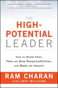 The High-Potential Leader. How to Grow Fast, Take on New Responsibilities, and Make an Impact - Ram Charan