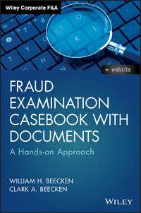 Fraud Examination Casebook with Documents. A Hands-on Approach - William Beecken