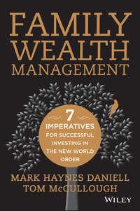 Family Wealth Management. Seven Imperatives for Successful Investing in the New World Order - Tom McCullough