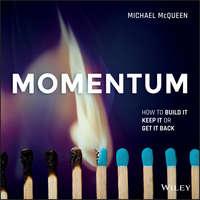 Momentum. How to Build it, Keep it or Get it Back - Michael McQueen