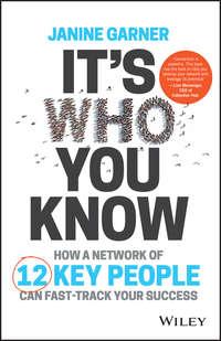 It′s Who You Know. How a Network of 12 Key People Can Fast-track Your Success - Janine Garner