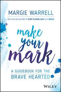 Make Your Mark. A Guidebook for the Brave Hearted, Margie  Warrell аудиокнига. ISDN28269258