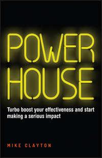 Powerhouse. Turbo boost your effectiveness and start making a serious impact - Майк Клейтон