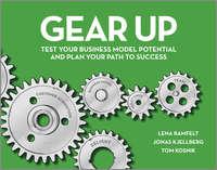 Gear Up. Test Your Business Model Potential and Plan Your Path to Success - Lena Ramfelt