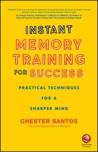 Instant Memory Training For Success. Practical Techniques for a Sharper Mind - Chester Santos