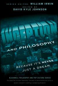 Inception and Philosophy. Because It′s Never Just a Dream - William Irwin