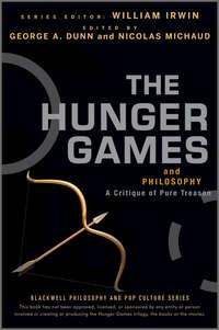 The Hunger Games and Philosophy. A Critique of Pure Treason - William Irwin