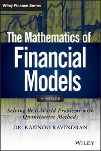 The Mathematics of Financial Models. Solving Real-World Problems with Quantitative Methods - Kannoo Ravindran