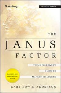 The Janus Factor. Trend Follower′s Guide to Market Dialectics - Gary Anderson