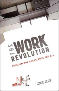 The Work Revolution. Freedom and Excellence for All - Julie Clow