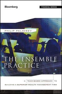 The Ensemble Practice. A Team-Based Approach to Building a Superior Wealth Management Firm - P. Palaveev