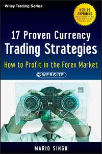 17 Proven Currency Trading Strategies. How to Profit in the Forex Market - Mario Singh