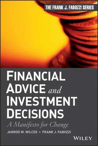 Financial Advice and Investment Decisions. A Manifesto for Change - Frank J. Fabozzi