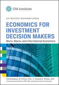 Economics for Investment Decision Makers. Micro, Macro, and International Economics - Larry Harris