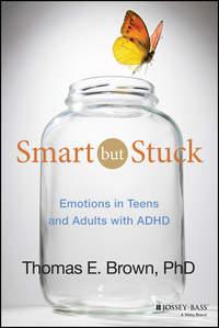 Smart But Stuck. Emotions in Teens and Adults with ADHD - Thomas Brown