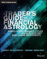 A Traders Guide to Financial Astrology. Forecasting Market Cycles Using Planetary and Lunar Movements - Larry Pasavento