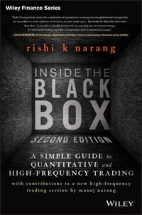 Inside the Black Box. A Simple Guide to Quantitative and High Frequency Trading - Rishi Narang