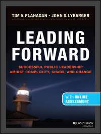 Leading Forward. Successful Public Leadership Amidst Complexity, Chaos and Change (with Professional Content) - John Lybarger