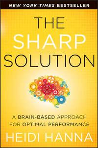 The Sharp Solution. A Brain-Based Approach for Optimal Performance - Heidi Hanna