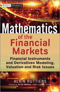 Mathematics of the Financial Markets. Financial Instruments and Derivatives Modelling, Valuation and Risk Issues - Alain Ruttiens