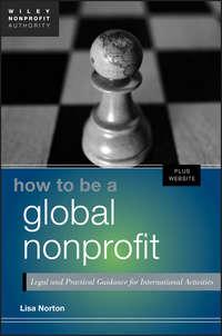 How to Be a Global Nonprofit. Legal and Practical Guidance for International Activities - Lisa Norton