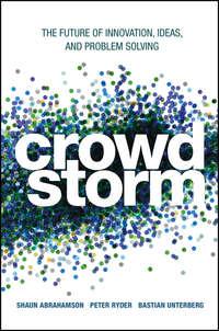 Crowdstorm. The Future of Innovation, Ideas, and Problem Solving - Shaun Abrahamson