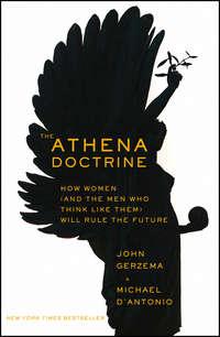 The Athena Doctrine. How Women (and the Men Who Think Like Them) Will Rule the Future - John Gerzema