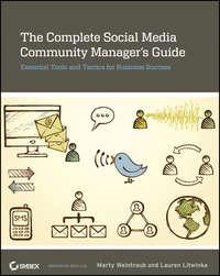 The Complete Social Media Community Manager′s Guide. Essential Tools and Tactics for Business Success - Marty Weintraub