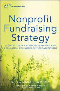 Nonprofit Fundraising Strategy. A Guide to Ethical Decision Making and Regulation for Nonprofit Organizations - Janice Pettey