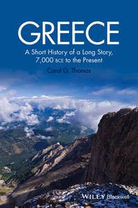 Greece. A Short History of a Long Story, 7,000 BCE to the Present - Carol Thomas