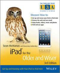 iPad for the Older and Wiser. Get Up and Running with Your iPad or iPad mini - Sean McManus