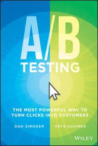 A / B Testing. The Most Powerful Way to Turn Clicks Into Customers - Dan Siroker