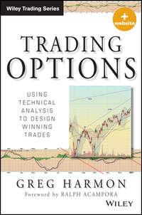 Trading Options. Using Technical Analysis to Design Winning Trades - Greg Harmon