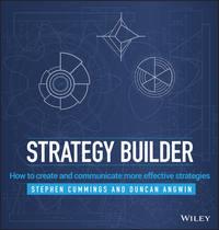 Strategy Builder. How to Create and Communicate More Effective Strategies - Duncan Angwin